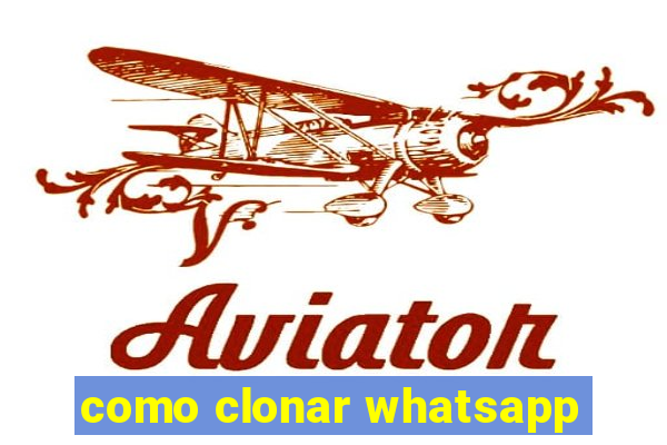 como clonar whatsapp